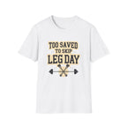 Too Saved To Skip Leg Day T-Shirt — Funny Gym Workout Tee