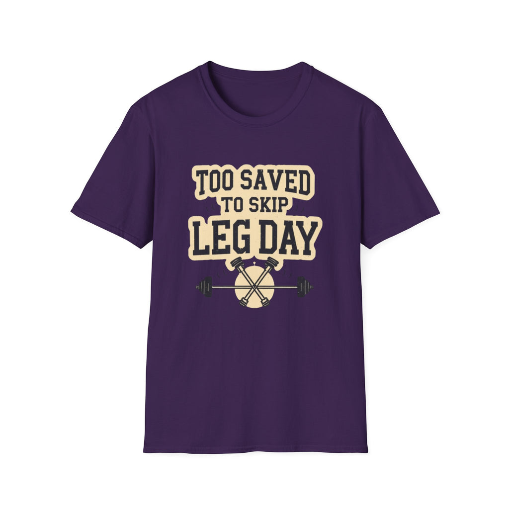 Too Saved To Skip Leg Day T-Shirt — Funny Gym Workout Tee