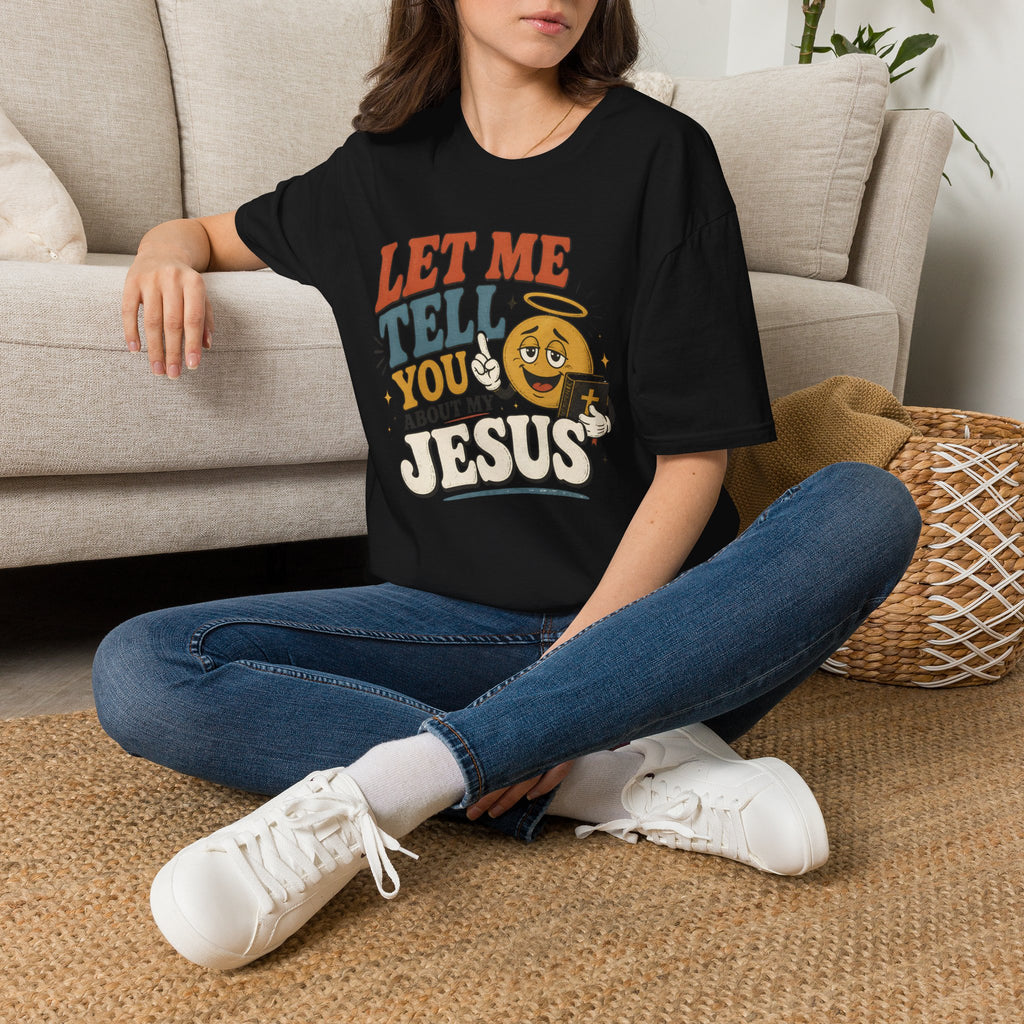 Let Me Tell You About My Jesus T-Shirt