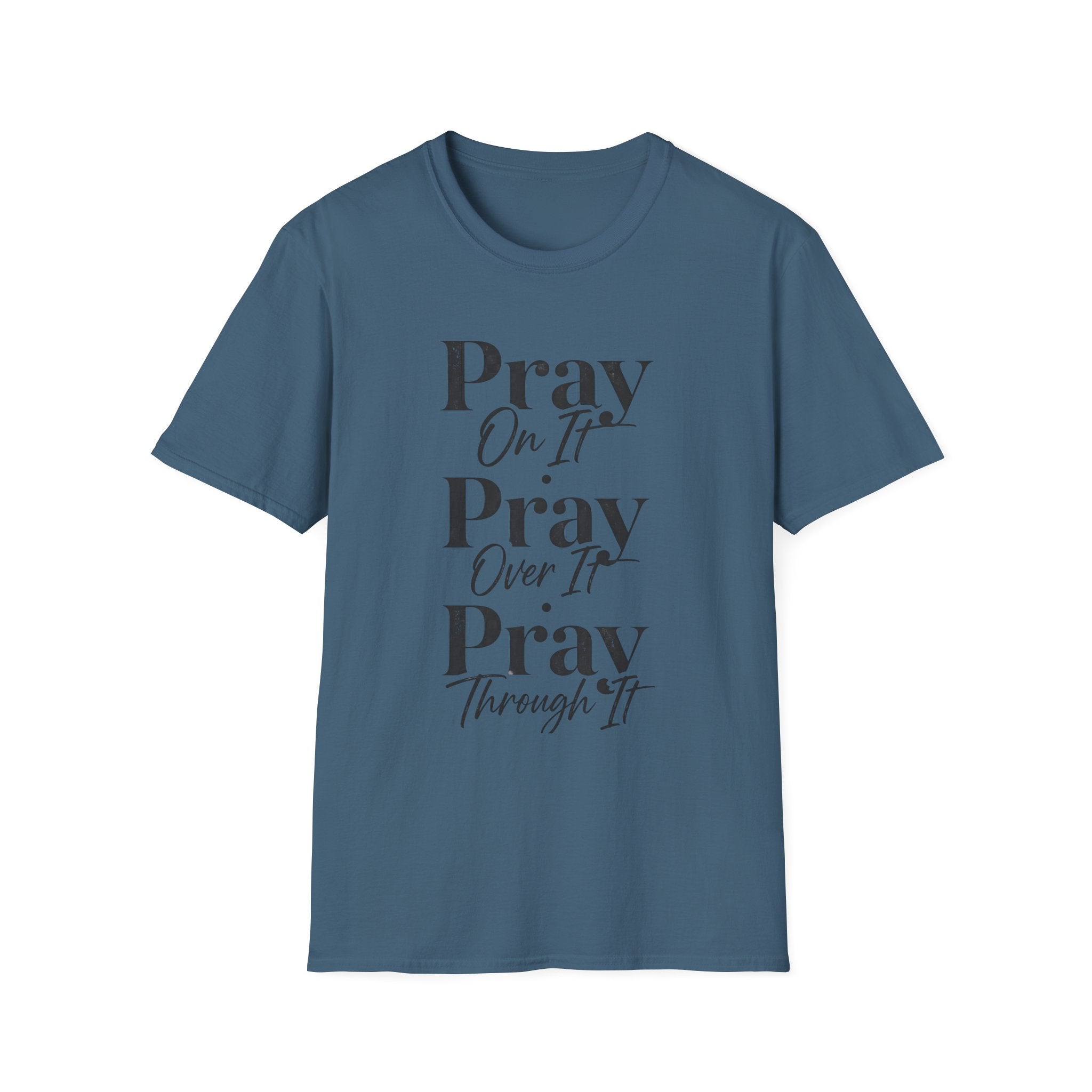 Pray On It Pray Over It Pray Through It T-Shirt — Inspirational Christian Tee
