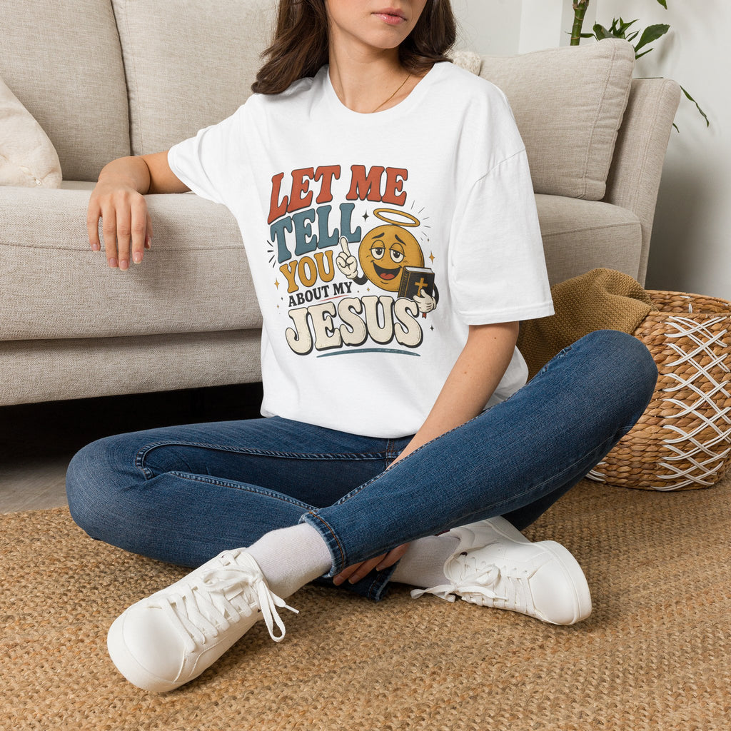 Let Me Tell You About My Jesus T-Shirt