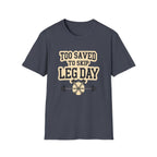 Too Saved To Skip Leg Day T-Shirt — Funny Gym Workout Tee