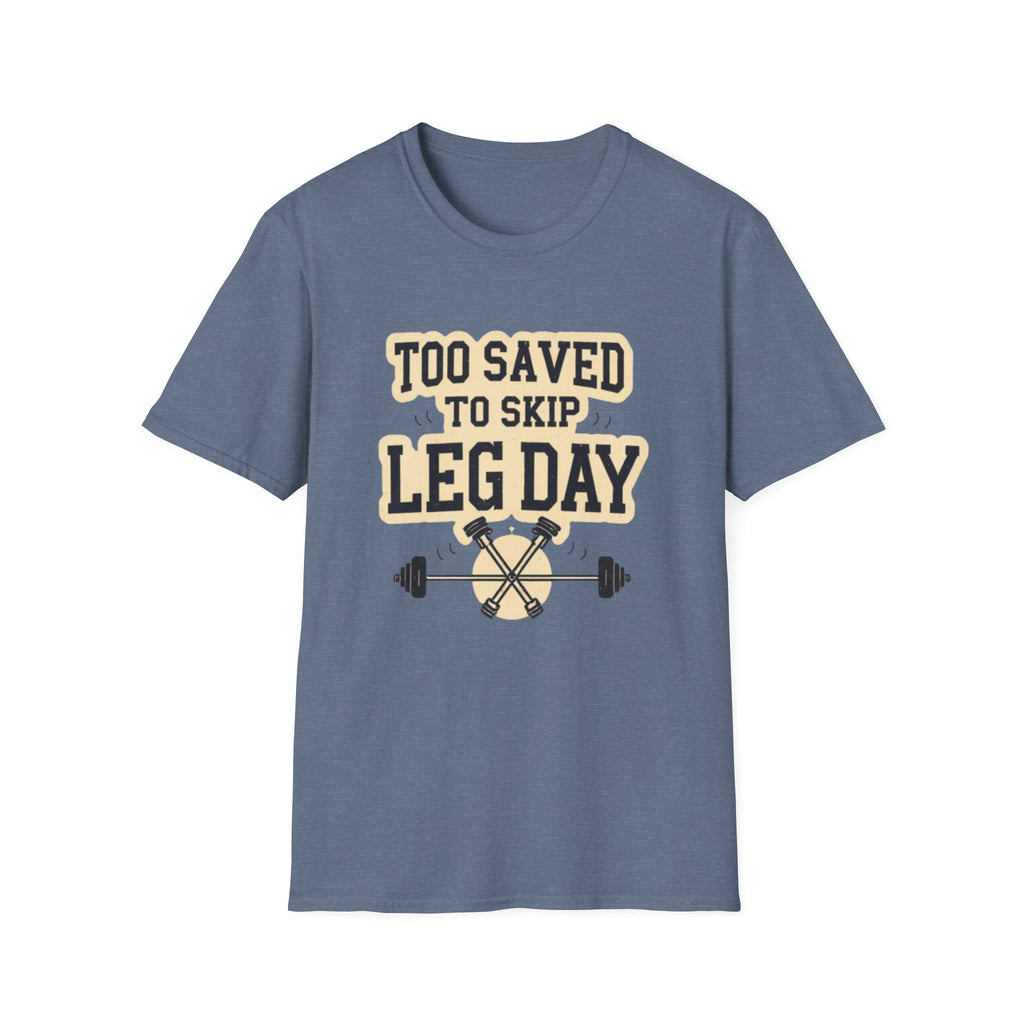 Too Saved To Skip Leg Day T-Shirt — Funny Gym Workout Tee