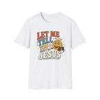 Let Me Tell You About My Jesus T-Shirt
