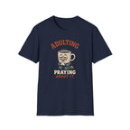 Adulting Is Hard Coffee T-Shirt — ‘Praying About It’ Funny Graphic Tee