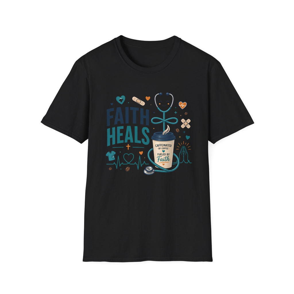 Faith Heals T‑Shirt — Inspirational Medical Stethoscope Coffee Design