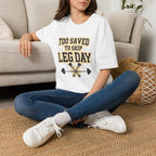 Too Saved To Skip Leg Day T-Shirt — Funny Gym Workout Tee