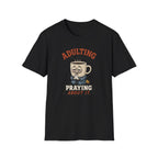 Adulting Is Hard Coffee T-Shirt — ‘Praying About It’ Funny Graphic Tee