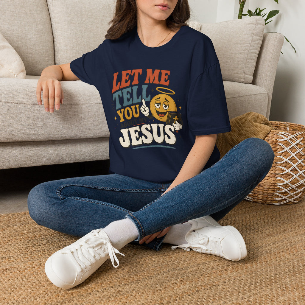 Let Me Tell You About My Jesus T-Shirt