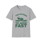 Too Blessed To Mow Fast T-Shirt — Funny Lawn Mower Gardening Tee