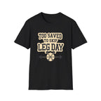 Too Saved To Skip Leg Day T-Shirt — Funny Gym Workout Tee