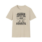 Jesus Loves You T-Shirt — 'But I’m His Favorite' Christian Graphic Tee