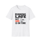 Running Late But God Is On Time T-Shirt