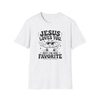 Jesus Loves You T-Shirt — 'But I’m His Favorite' Christian Graphic Tee