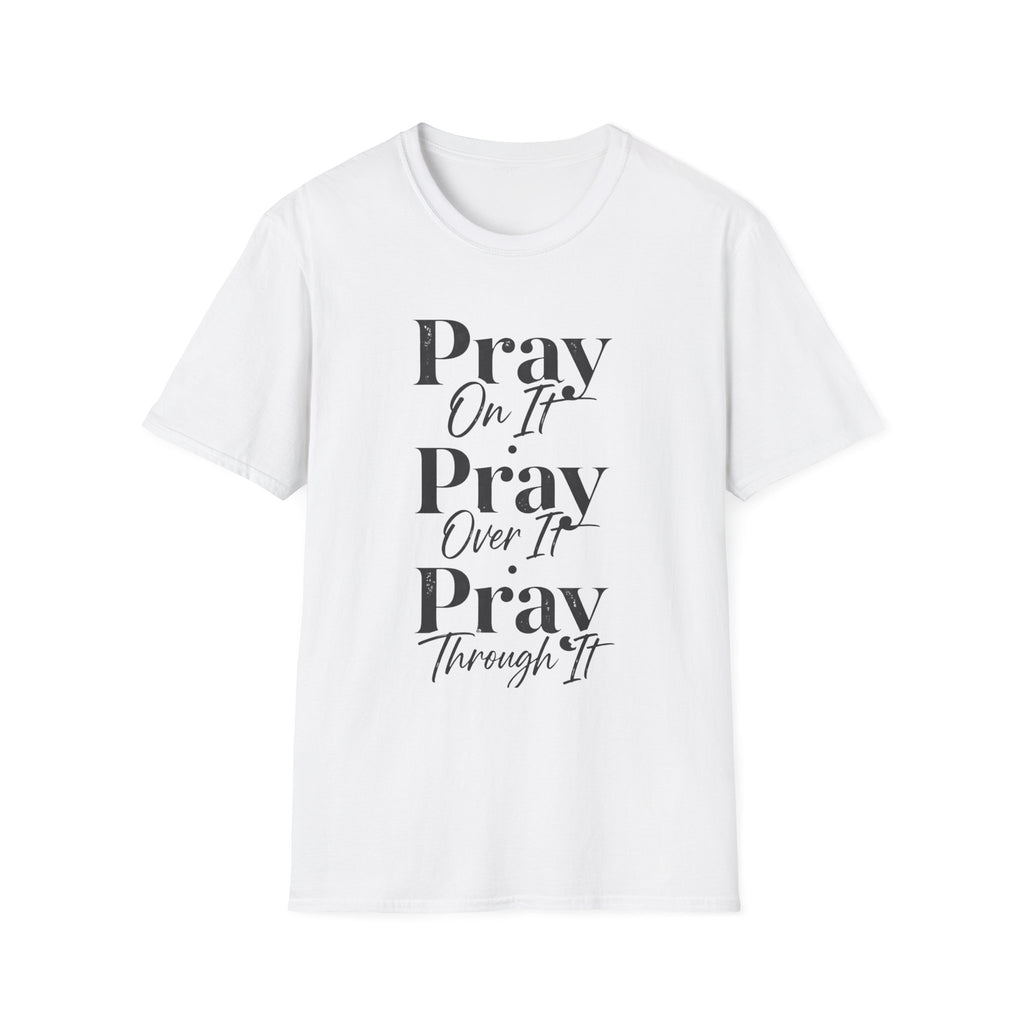Pray On It Pray Over It Pray Through It T-Shirt — Inspirational Christian Tee