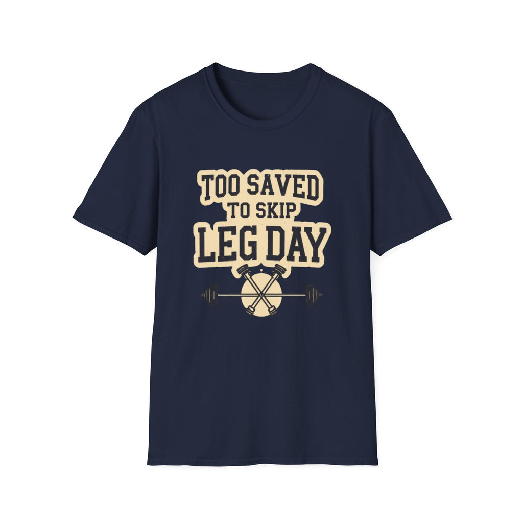 Too Saved To Skip Leg Day T-Shirt — Funny Gym Workout Tee