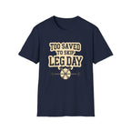 Too Saved To Skip Leg Day T-Shirt — Funny Gym Workout Tee
