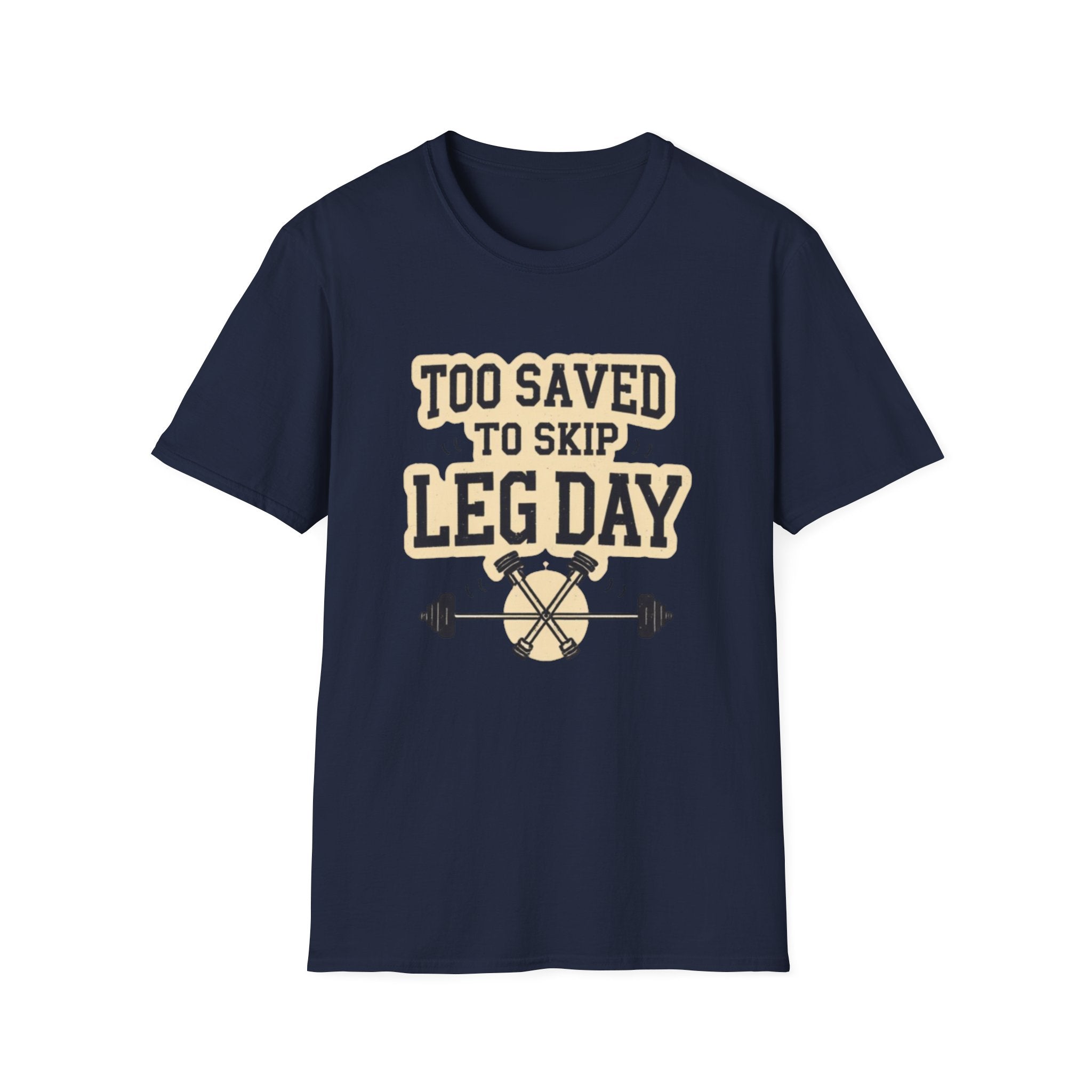Too Saved To Skip Leg Day T-Shirt — Funny Gym Workout Tee