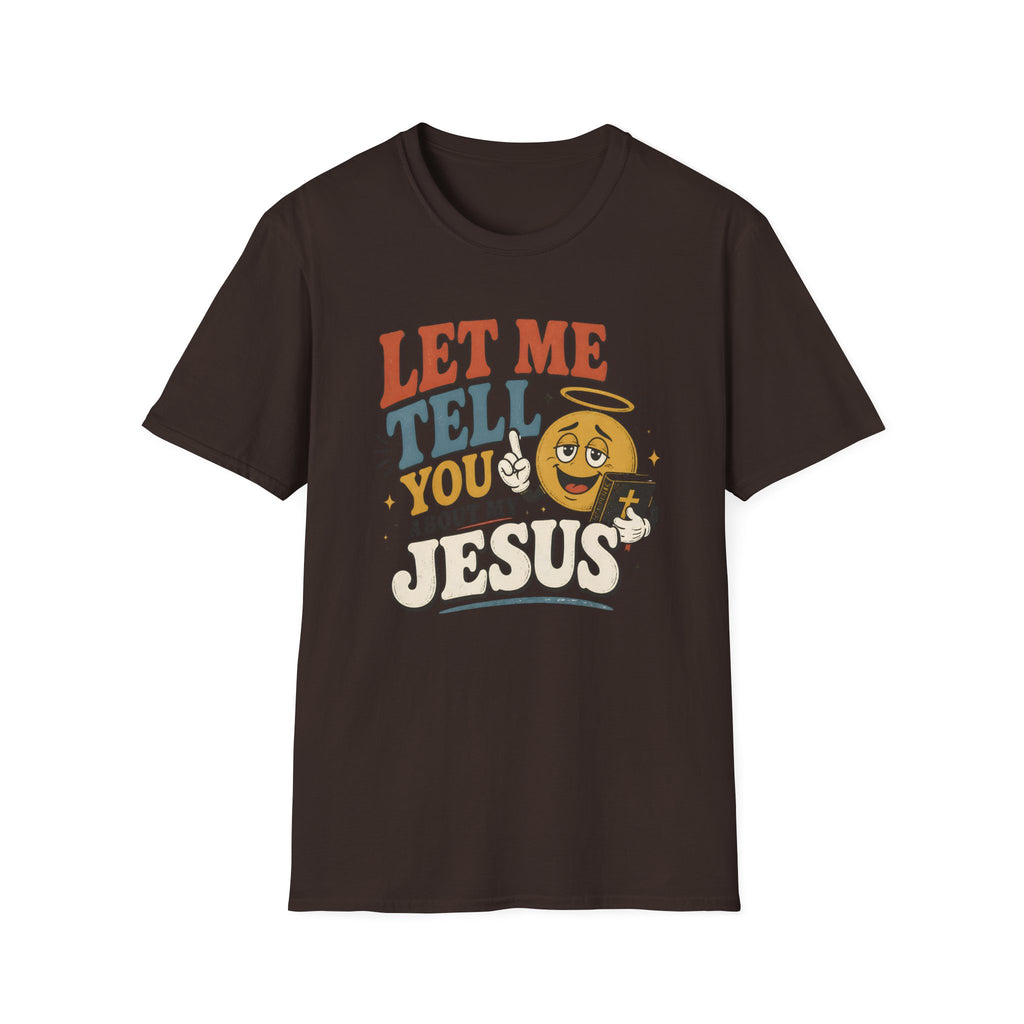 Let Me Tell You About My Jesus T-Shirt