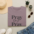 Pray On It Pray Over It Pray Through It T-Shirt — Inspirational Christian Tee