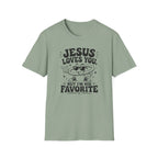 Jesus Loves You T-Shirt — 'But I’m His Favorite' Christian Graphic Tee