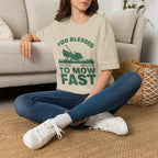 Too Blessed To Mow Fast T-Shirt — Funny Lawn Mower Gardening Tee