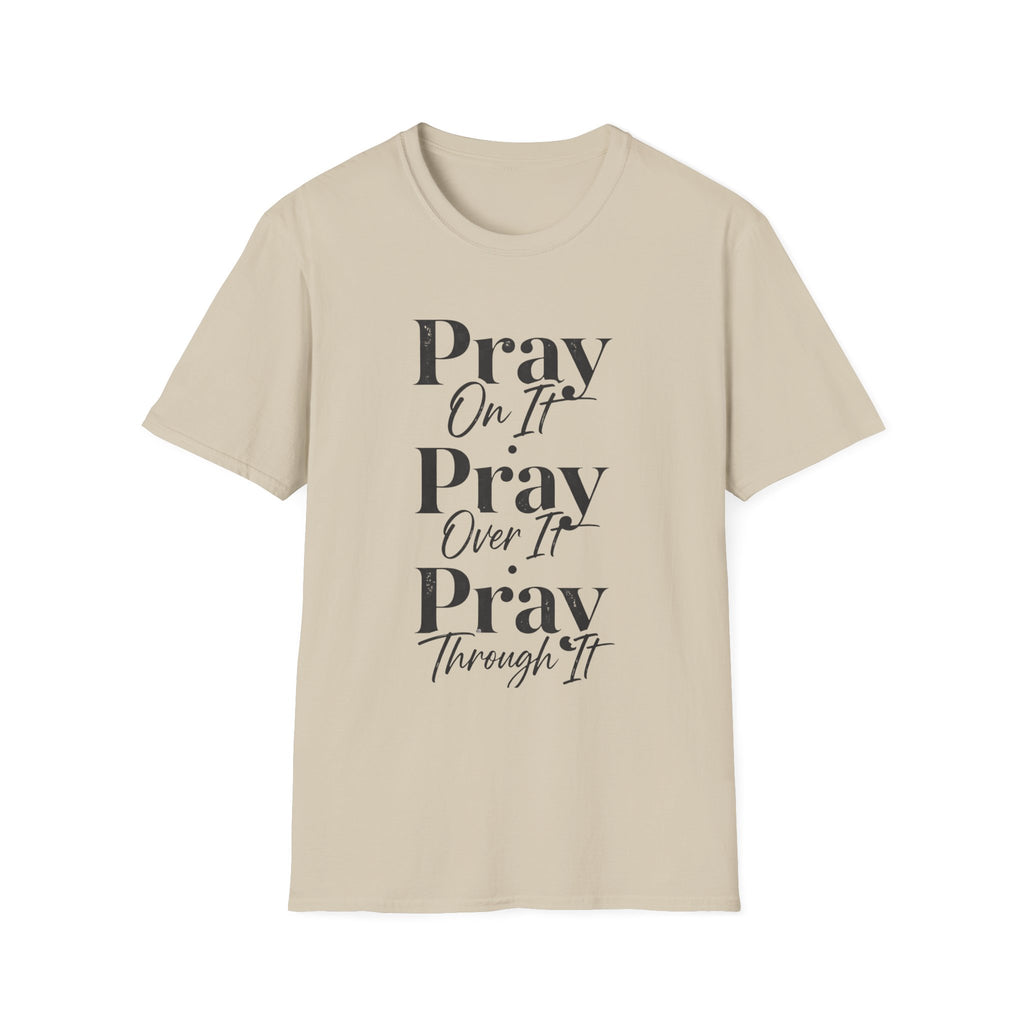 Pray On It Pray Over It Pray Through It T-Shirt — Inspirational Christian Tee