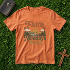 Faith Makes Mondays Better T-Shirt — Inspirational Christian Graphic Tee
