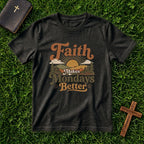 Faith Makes Mondays Better T-Shirt — Inspirational Christian Graphic Tee