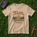 Faith Makes Mondays Better T-Shirt — Inspirational Christian Graphic Tee