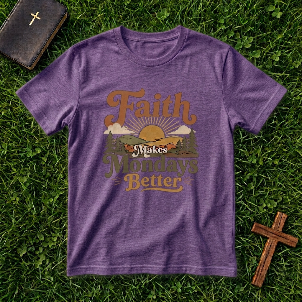 Faith Makes Mondays Better T-Shirt — Inspirational Christian Graphic Tee
